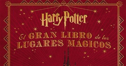 No Solo Gaming: Reseñamos El gran libro de los lugares mágicos de Harry Potter