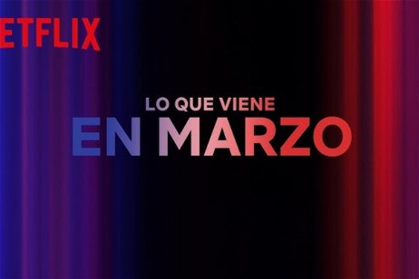 Netflix desvela todos sus estrenos para marzo de 2024